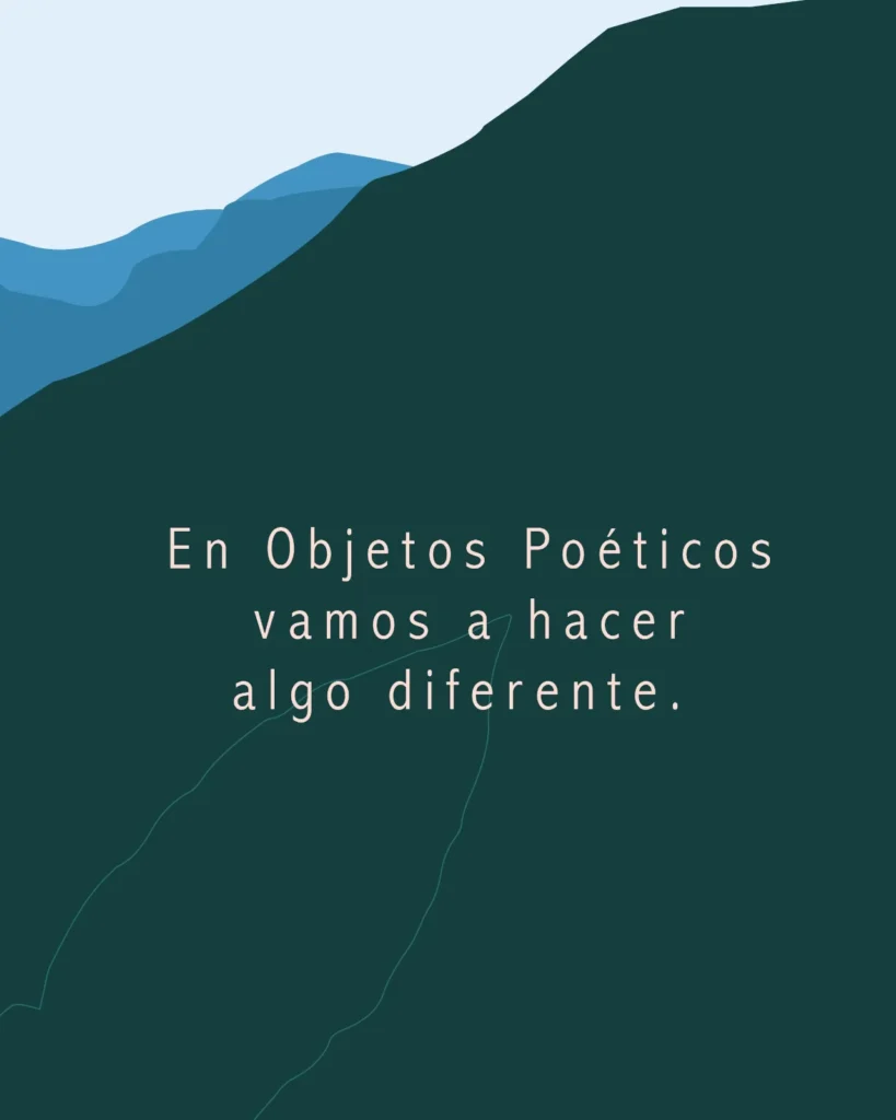 Imagen de una montaña con cielo de fondo, con el mensaje de "En Objetos Poéticos vamos a hacer algo diferente".